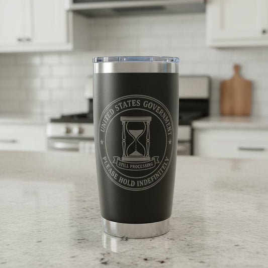 United States Government “Please Hold Indefinitely” Engraved 20oz Stainless Steel Tumbler